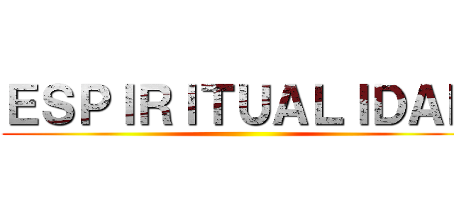 ＥＳＰＩＲＩＴＵＡＬＩＤＡＤ ()
