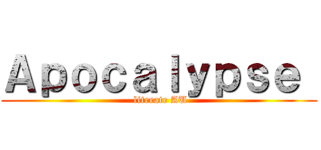 Ａｐｏｃａｌｙｐｓｅ  ( literate AU)