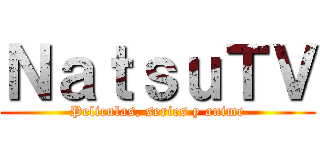 ＮａｔｓｕＴＶ (Peliculas, series y anime)