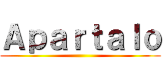 Ａｐａｒｔａｌｏ ()