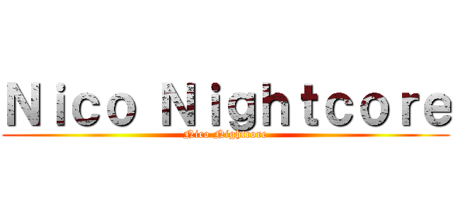 Ｎｉｃｏ Ｎｉｇｈｔｃｏｒｅ (Nico Nightcore)