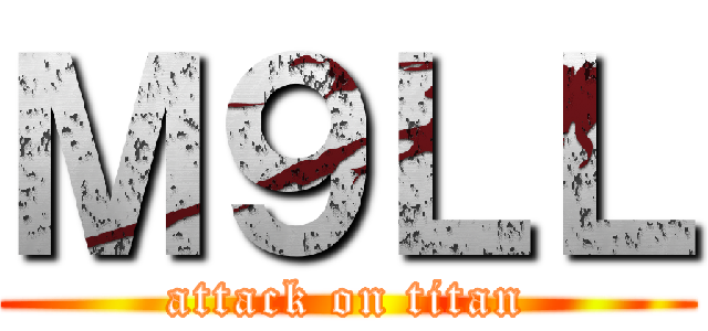 Ｍ９ＬＬ (attack on titan)