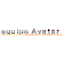 ｅｑｕｉｐｏ Ａｖａｔａｒ Ｔｉｅ (Avatar: La leyenda de Kathy)