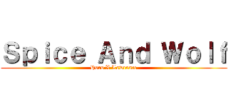 Ｓｐｉｃｅ Ａｎｄ Ｗｏｌｆ (Horo X Lawrence)