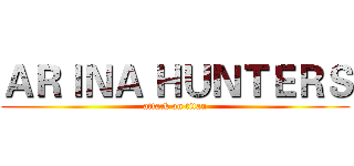 ＡＲＩＮＡ ＨＵＮＴＥＲＳ (attack on titan)