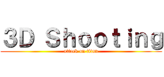 ３Ｄ Ｓｈｏｏｔｉｎｇ (attack on titan)