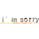 Ｉ \' ｍ ｓｏｒｒｙ (attack on titan)