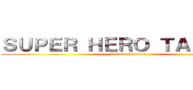 ＳＵＰＥＲ ＨＥＲＯ ＴＡＩＳＥＮ  (I Love Cartoon)