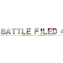 ＢＡＴＴＬＥ ＦＩＬＥＤ ４ (------------------------)