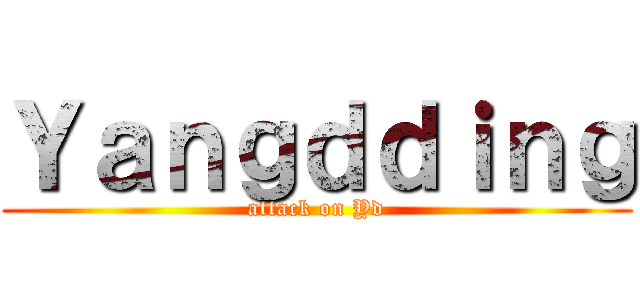 Ｙａｎｇｄｄｉｎｇ (attack on Yd)