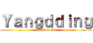 Ｙａｎｇｄｄｉｎｇ (attack on Yd)