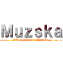Ｍｕｚｓｋａ (#TodosSomosMuzska)