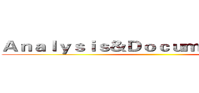 Ａｎａｌｙｓｉｓ＆Ｄｏｃｕｍｅｎｔａｔｉｏｎ ()