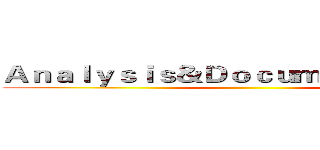 Ａｎａｌｙｓｉｓ＆Ｄｏｃｕｍｅｎｔａｔｉｏｎ ()