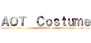 ＡＯＴ  Ｃｏｓｔｕｍｅ (AOTTG)