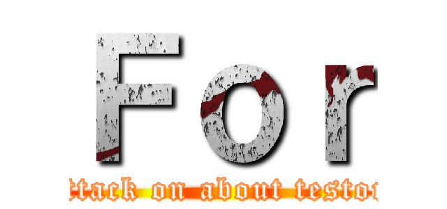 Ｆｏｒ (attack on about testor)