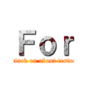 Ｆｏｒ (attack on about testor)