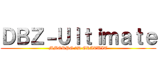 ＤＢＺ－Ｕｌｔｉｍａｔｅ (MMORPG 2D GRATUIT)