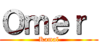 Ｏｍｅｒ  (Kamal)