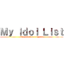 Ｍｙ Ｉｄｏｌ Ｌｉｓｔ (The collection of my idol)