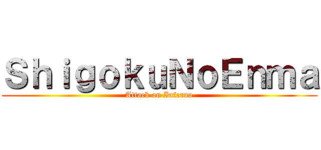 ＳｈｉｇｏｋｕＮｏＥｎｍａ (Attack on Inferno)