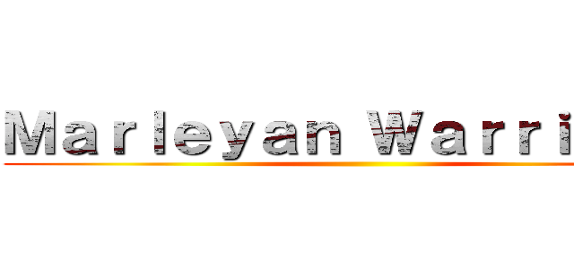 Ｍａｒｌｅｙａｎ Ｗａｒｒｉｏｒｓ  ()