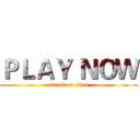 ＰＬＡＹ ＮＯＷ (attack on titan)