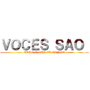 ＶＯＣＥＳ ＳＡＯ  (TUDO O QUE EU TENHO)