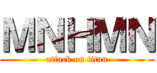 ＭＮＨＭＮ (attack on titan)