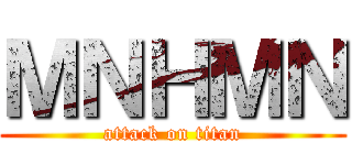 ＭＮＨＭＮ (attack on titan)