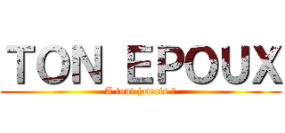 ＴＯＮ ＥＰＯＵＸ (A tout jamais ?)