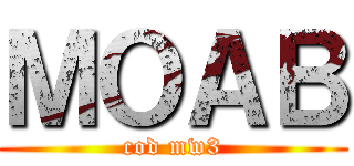 ＭＯＡＢ (cod mw3)