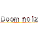 Ｄｏｏｍ ｎｏｉｚ ()