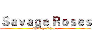 Ｓａｖａｇｅ Ｒｏｓｅｓ (Alf Rolyu ZoDante)