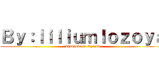 Ｂｙ：ｌｉｌｉｕｍｌｏｚｏｙａ (shingeki no kyojin)