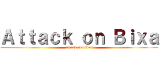 Ａｔｔａｃｋ ｏｎ Ｂｉｘａ (attack on titan)