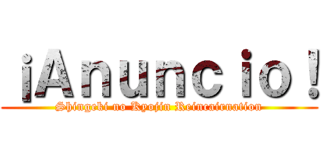 ¡Ａｎｕｎｃｉｏ！ (Shingeki no Kyojin Reincairnation)