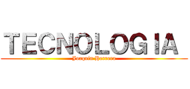 ＴＥＣＮＯＬＯＧＩＡ  (Joaquin Herrera)