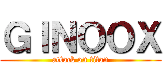 ＧＩＮＯＯＸ (attack on titan)