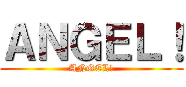ＡＮＧＥＬ！ (ANGEL!)