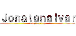 Ｊｏｎａｔａｎａｌｖａｒ (attack on titan)