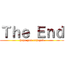 Ｔｈｅ Ｅｎｄ (hope you enjoyed)