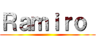 Ｒａｍｉｒｏ  ()