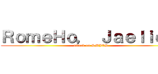 ＲｏｍｅＨｏ， Ｊａｅｌｉｅｔ  (attack on SMJES )