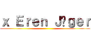 ｘ Ｅｒｅｎ Ｊäｇｅｒ ()