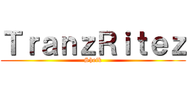 ＴｒａｎｚＲｉｔｅｚ (Sheik)