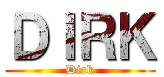 ＤＩＲＫ (Dirk)