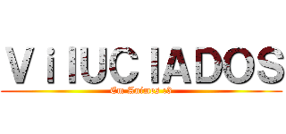 ＶｉＩＵＣＩＡＤＯＳ (Em Animes :3)
