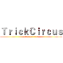 ＴｒｉｃｋＣｉｒｃｕｓ (attack on titan)