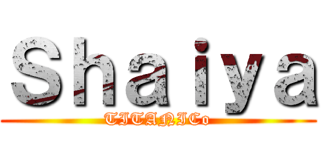 Ｓｈａｉｙａ (TITANICo)